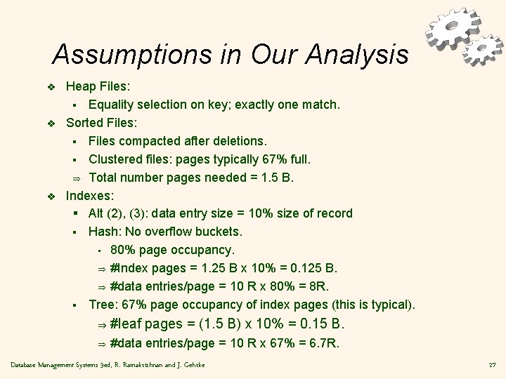 Assumptions in Our Analysis v v v Heap Files: § Equality selection on key;