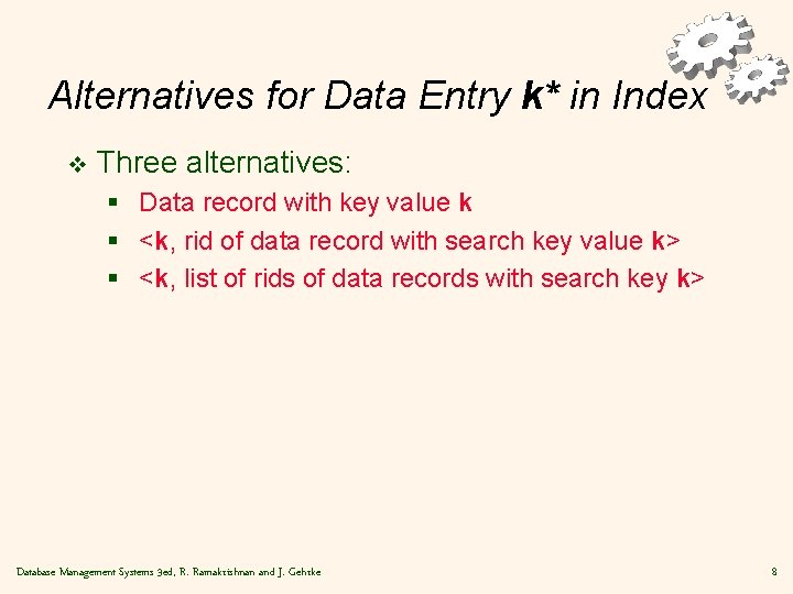 Alternatives for Data Entry k* in Index v Three alternatives: § Data record with