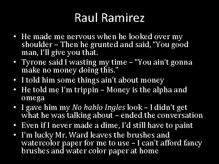 Raul Ramirez • He made me nervous when he looked over my shoulder –