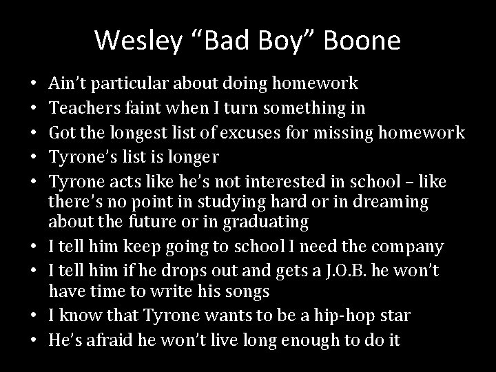 Wesley “Bad Boy” Boone • • • Ain’t particular about doing homework Teachers faint