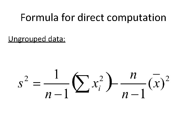 Formula for direct computation Ungrouped data: 