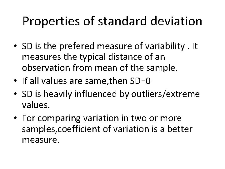 Properties of standard deviation • SD is the prefered measure of variability. It measures
