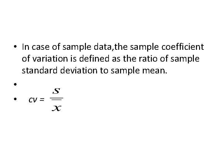  • In case of sample data, the sample coefficient of variation is defined