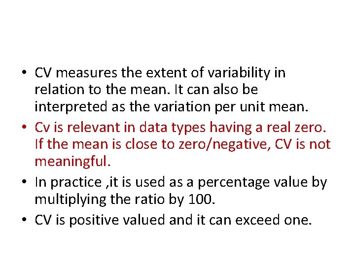  • CV measures the extent of variability in relation to the mean. It