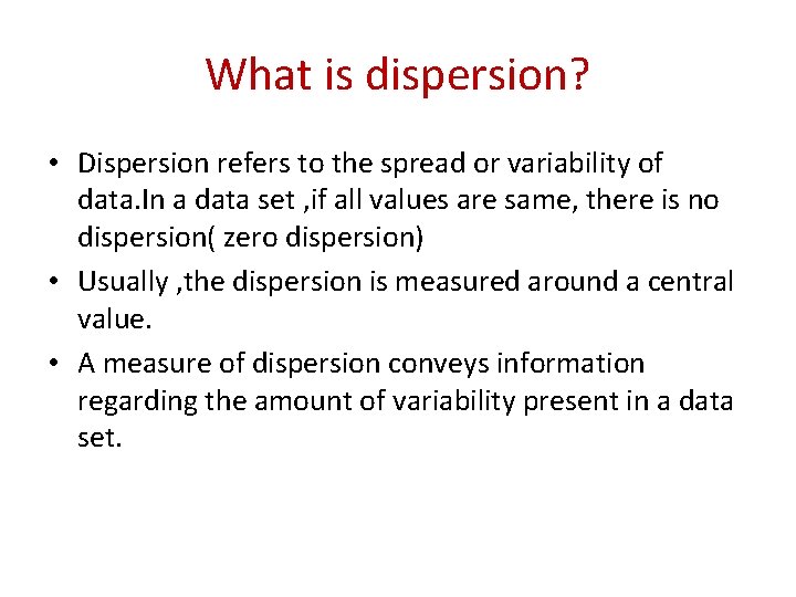 What is dispersion? • Dispersion refers to the spread or variability of data. In