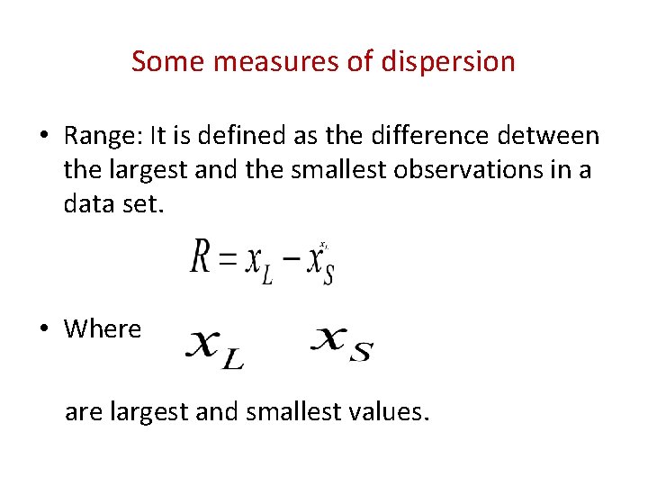 Some measures of dispersion • Range: It is defined as the difference detween the