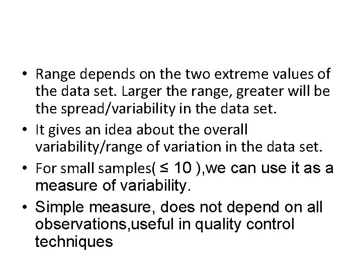  • Range depends on the two extreme values of the data set. Larger