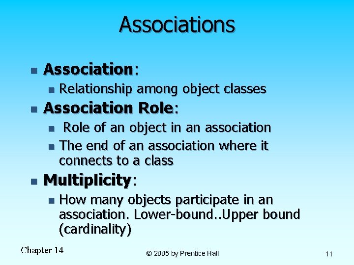 Associations n Association: n n Relationship among object classes Association Role: Role of an