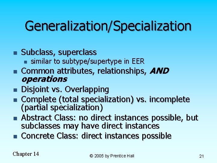 Generalization/Specialization n Subclass, superclass n n n similar to subtype/supertype in EER Common attributes,