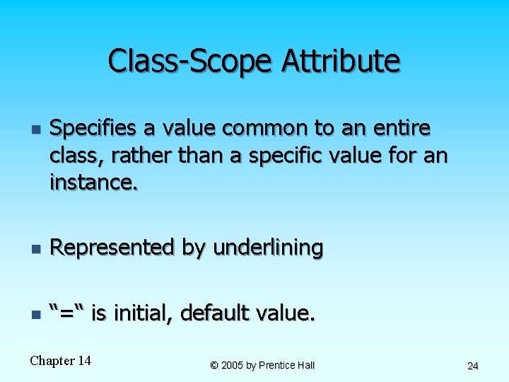 Class-Scope Attribute n Specifies a value common to an entire class, rather than a