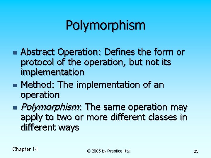 Polymorphism n n n Abstract Operation: Defines the form or protocol of the operation,
