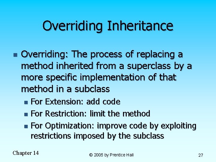 Overriding Inheritance n Overriding: The process of replacing a method inherited from a superclass