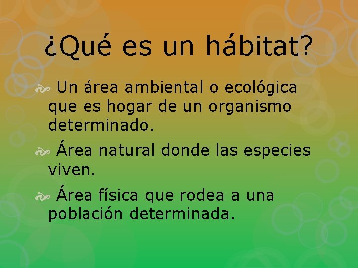 ¿Qué es un hábitat? Un área ambiental o ecológica que es hogar de un