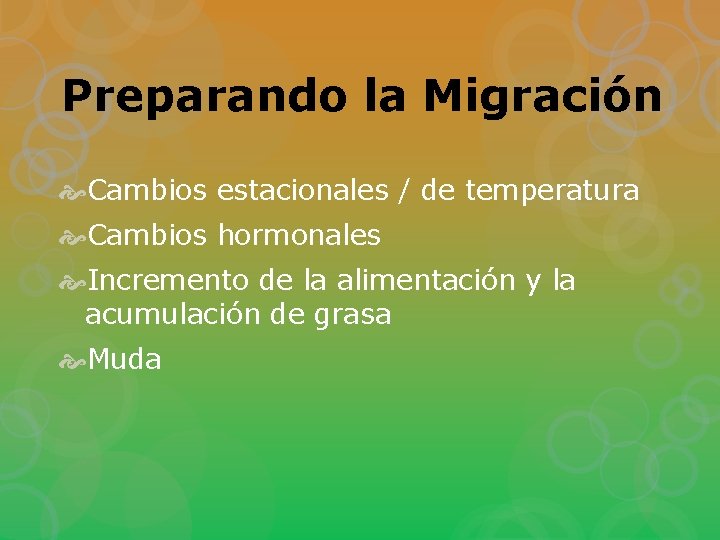 Preparando la Migración Cambios estacionales / de temperatura Cambios hormonales Incremento de la alimentación
