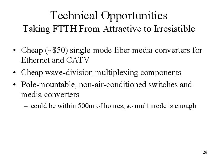 Technical Opportunities Taking FTTH From Attractive to Irresistible • Cheap (~$50) single-mode fiber media