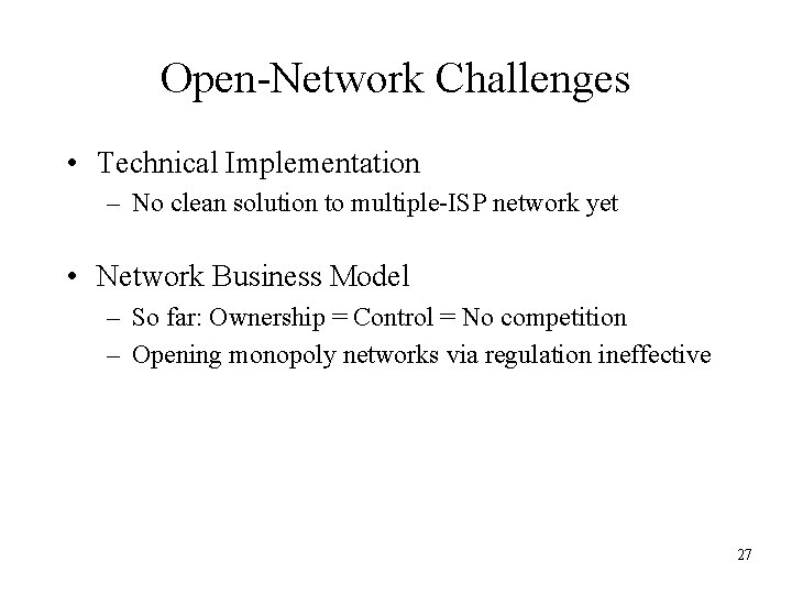 Open-Network Challenges • Technical Implementation – No clean solution to multiple-ISP network yet •