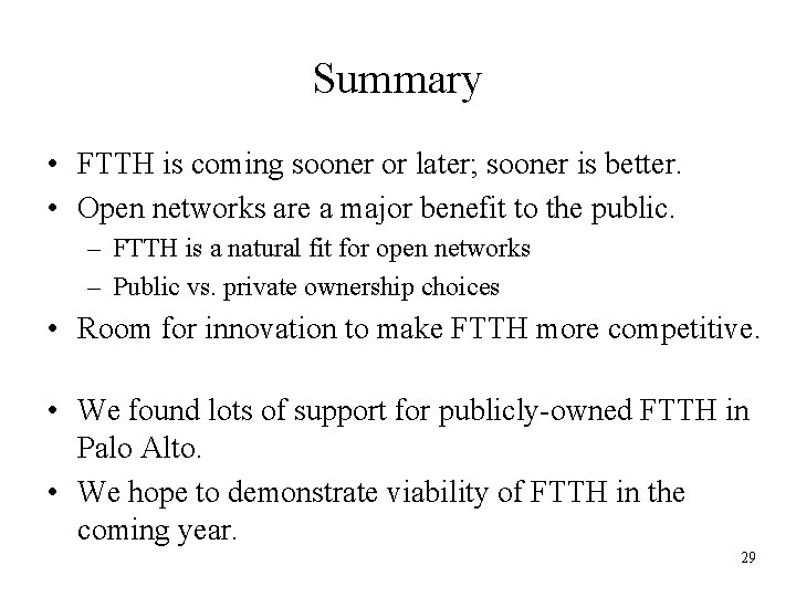 Summary • FTTH is coming sooner or later; sooner is better. • Open networks