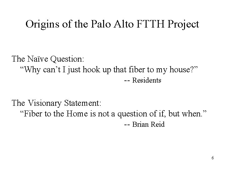 Origins of the Palo Alto FTTH Project The Naïve Question: “Why can’t I just