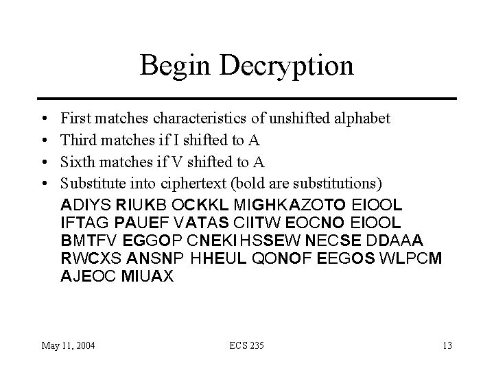 Begin Decryption • • First matches characteristics of unshifted alphabet Third matches if I