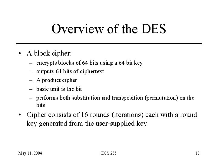 Overview of the DES • A block cipher: – – – encrypts blocks of