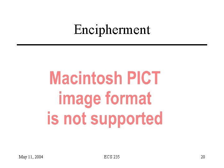 Encipherment May 11, 2004 ECS 235 20 