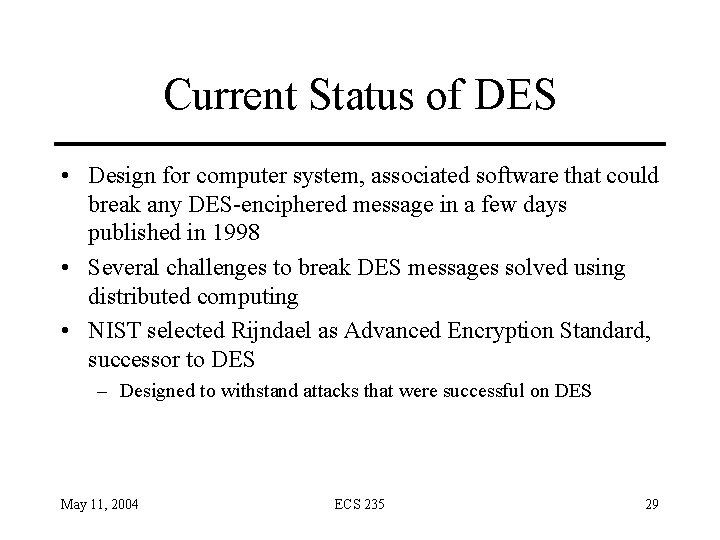 Current Status of DES • Design for computer system, associated software that could break