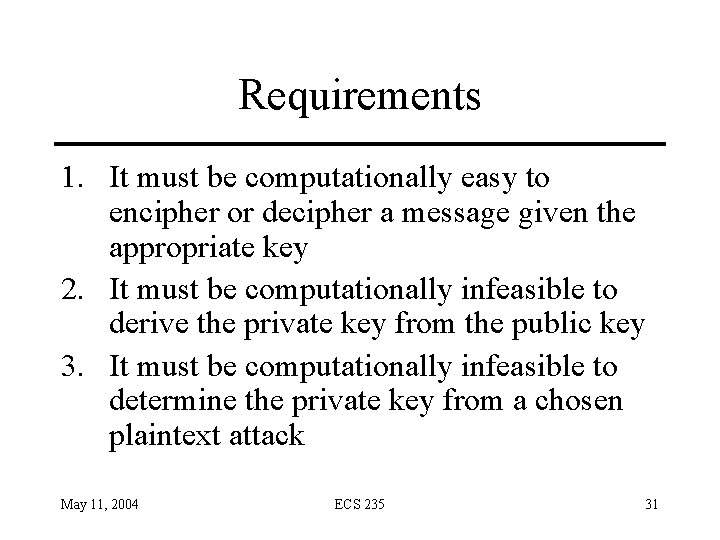 Requirements 1. It must be computationally easy to encipher or decipher a message given