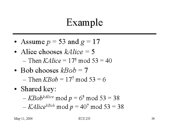 Example • Assume p = 53 and g = 17 • Alice chooses k.