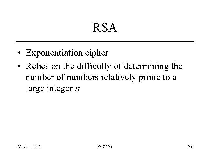 RSA • Exponentiation cipher • Relies on the difficulty of determining the number of