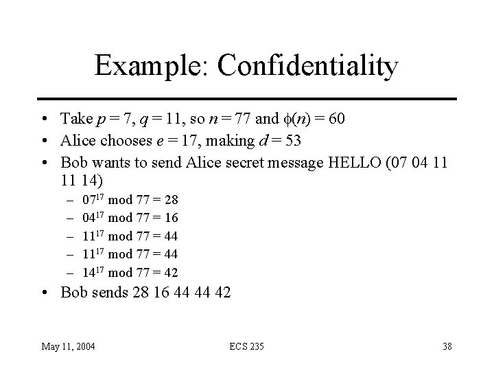 Example: Confidentiality • Take p = 7, q = 11, so n = 77