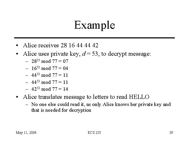 Example • Alice receives 28 16 44 44 42 • Alice uses private key,