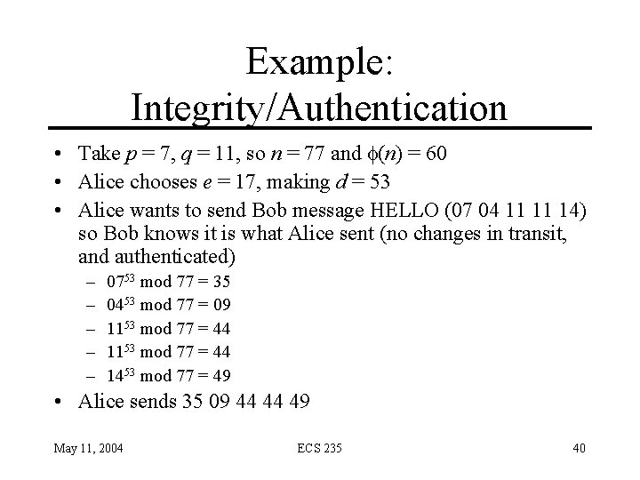 Example: Integrity/Authentication • Take p = 7, q = 11, so n = 77