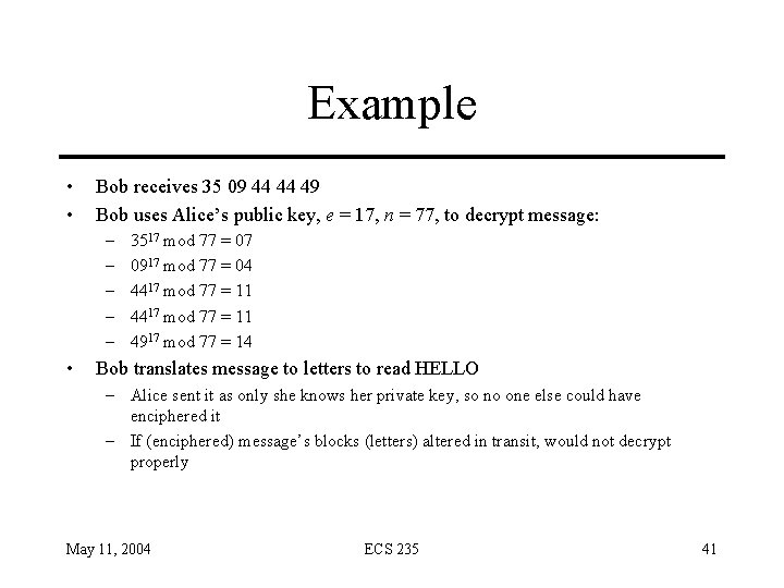 Example • • Bob receives 35 09 44 44 49 Bob uses Alice’s public