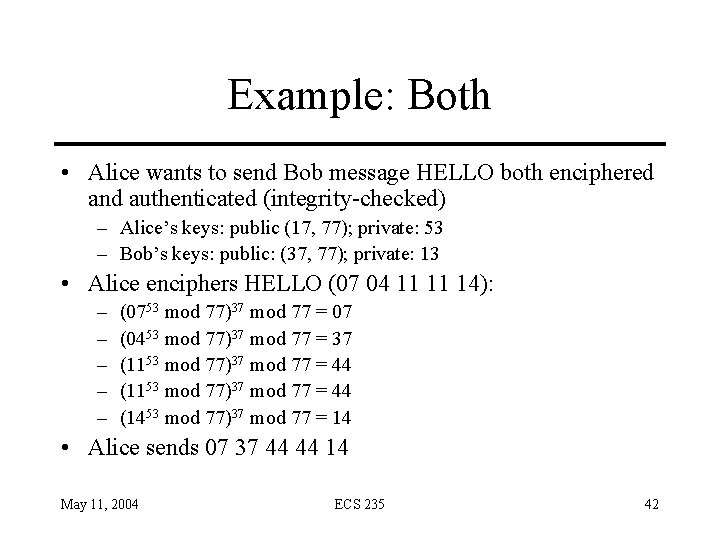 Example: Both • Alice wants to send Bob message HELLO both enciphered and authenticated