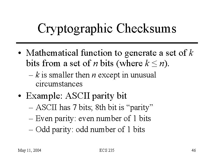 Cryptographic Checksums • Mathematical function to generate a set of k bits from a