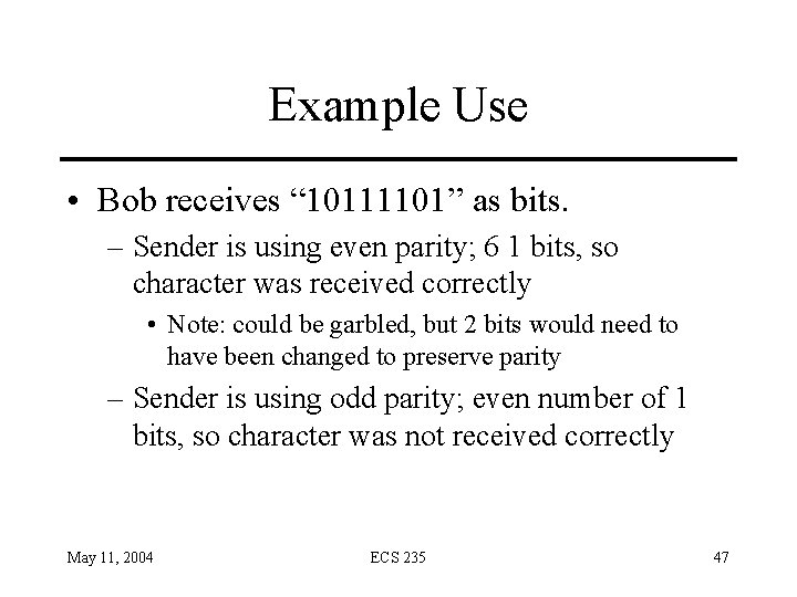 Example Use • Bob receives “ 10111101” as bits. – Sender is using even