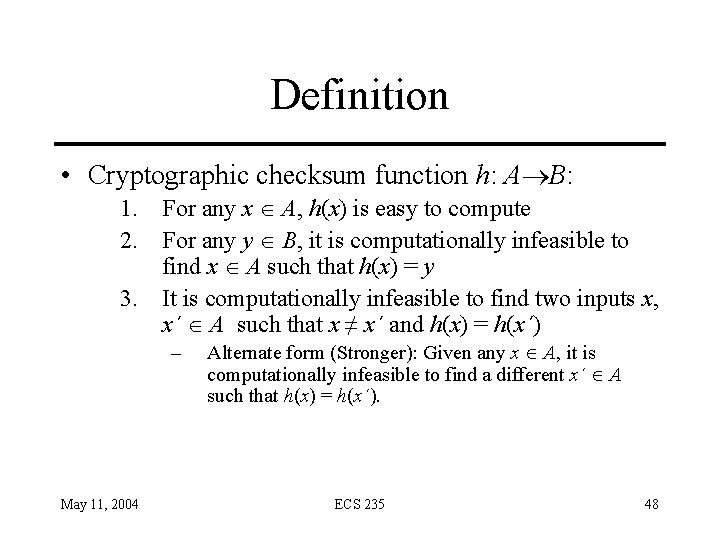 Definition • Cryptographic checksum function h: A B: 1. For any x A, h(x)