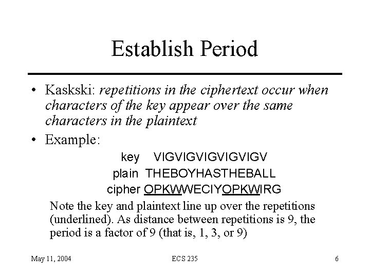 Establish Period • Kaskski: repetitions in the ciphertext occur when characters of the key