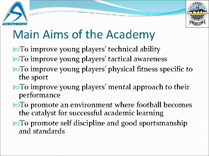 Main Aims of the Academy To improve young players’ technical ability To improve young