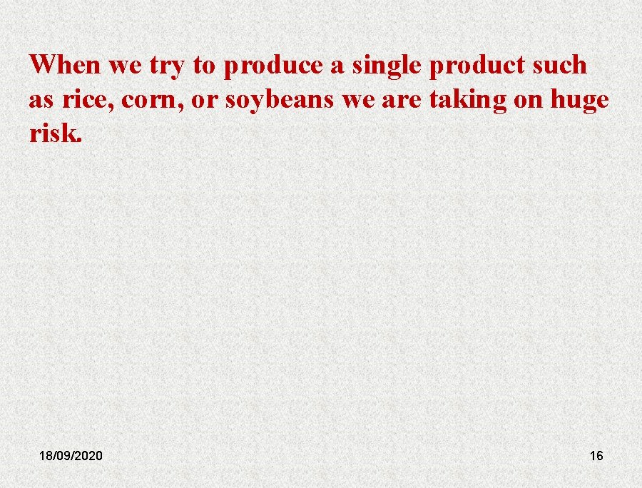 When we try to produce a single product such as rice, corn, or soybeans