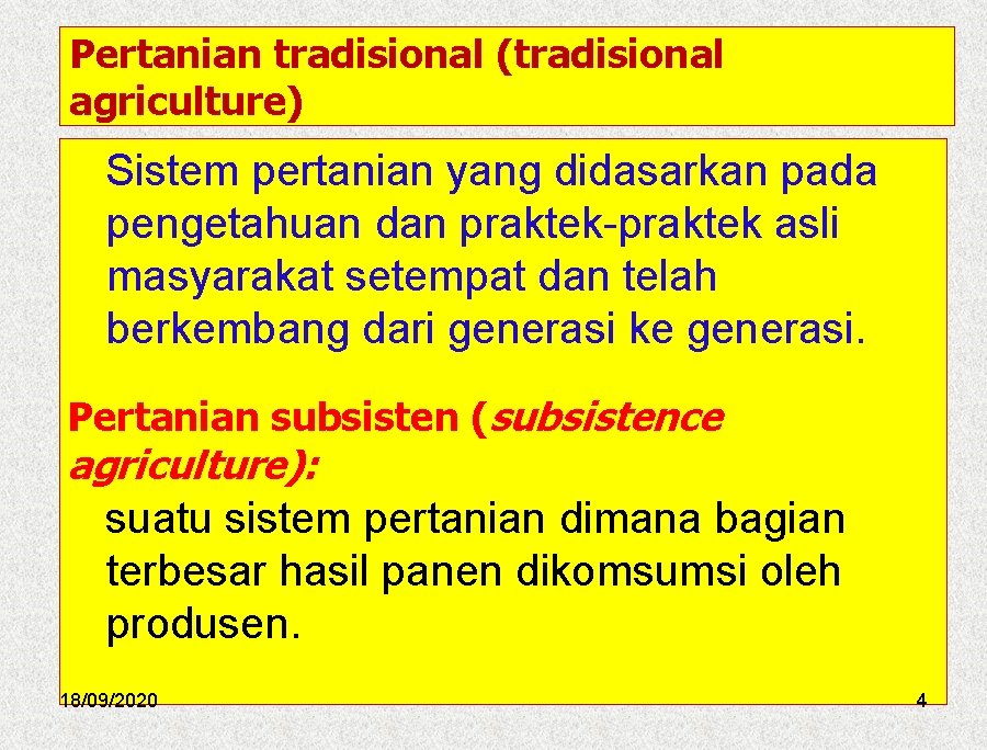 Pertanian tradisional (tradisional agriculture) Sistem pertanian yang didasarkan pada pengetahuan dan praktek-praktek asli masyarakat