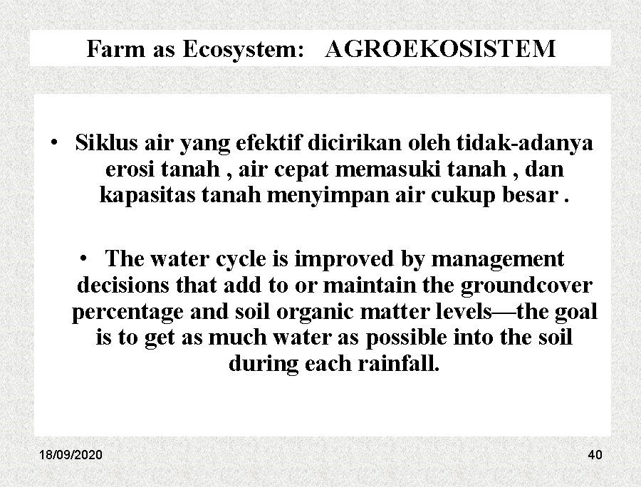 Farm as Ecosystem: AGROEKOSISTEM • Siklus air yang efektif dicirikan oleh tidak-adanya erosi tanah