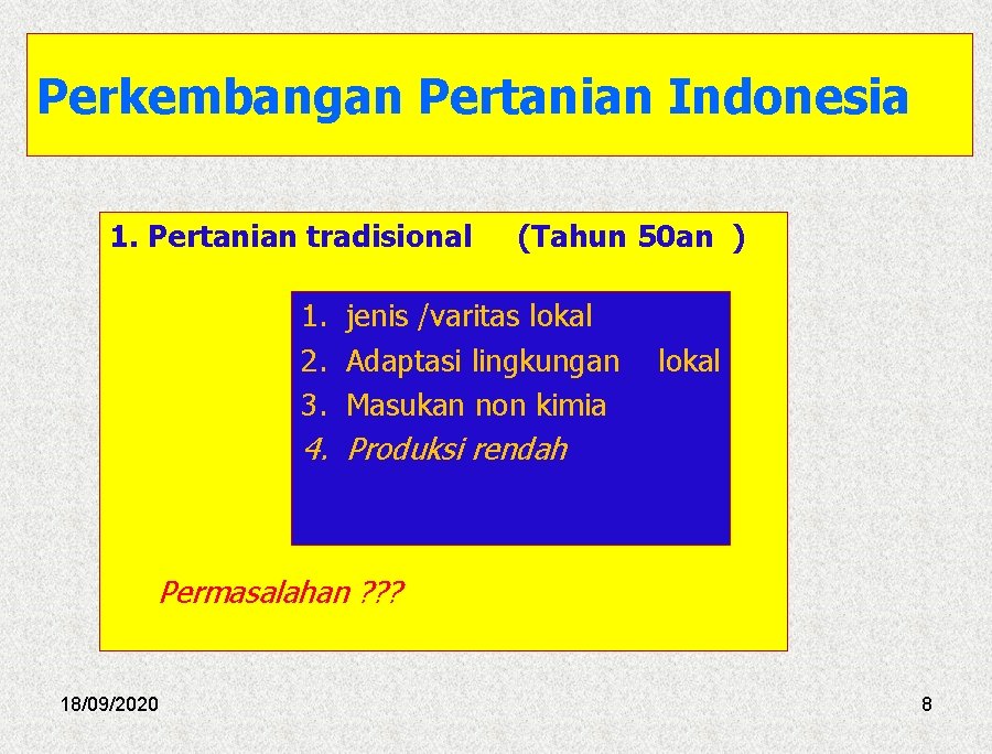 Perkembangan Pertanian Indonesia 1. Pertanian tradisional (Tahun 50 an ) 1. jenis /varitas lokal