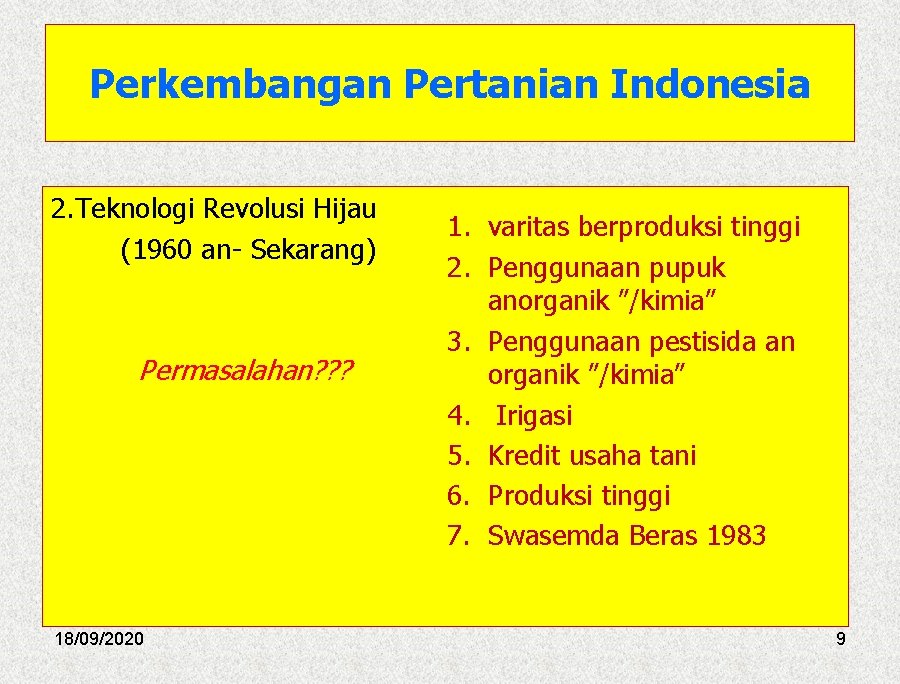 Perkembangan Pertanian Indonesia 2. Teknologi Revolusi Hijau (1960 an- Sekarang) Permasalahan? ? ? 18/09/2020