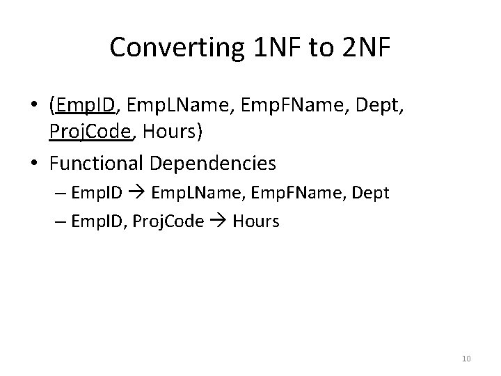 Converting 1 NF to 2 NF • (Emp. ID, Emp. LName, Emp. FName, Dept, Converting 1 NF to 2 NF • (Emp. ID, Emp. LName, Emp. FName, Dept,