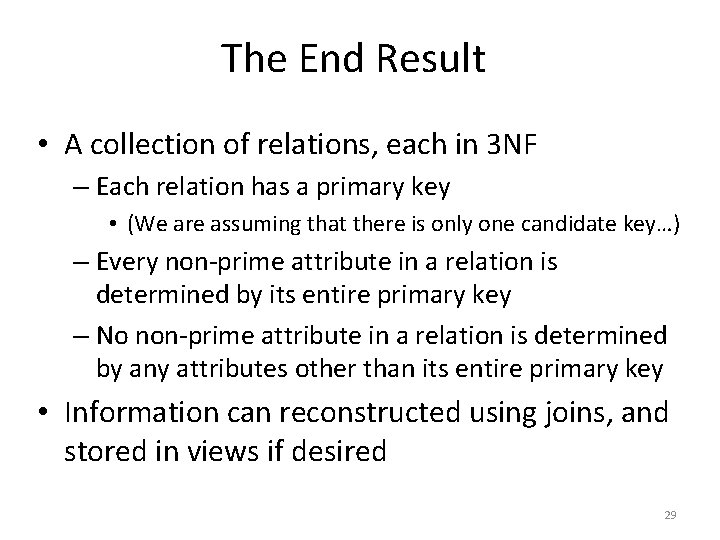 The End Result • A collection of relations, each in 3 NF – Each The End Result • A collection of relations, each in 3 NF – Each