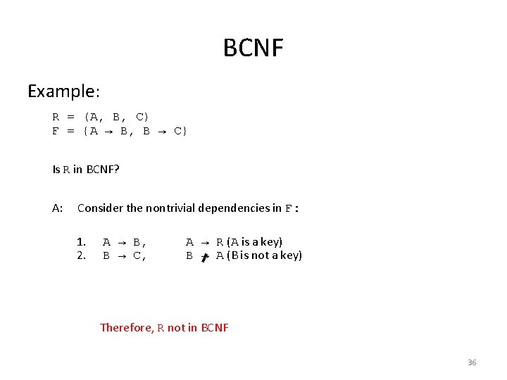 BCNF Example: R = (A, B, C) F = {A → B, B → BCNF Example: R = (A, B, C) F = {A → B, B →