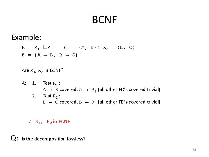 BCNF Example: R = R 1 �R 2 R 1 = (A, B); R BCNF Example: R = R 1 �R 2 R 1 = (A, B); R