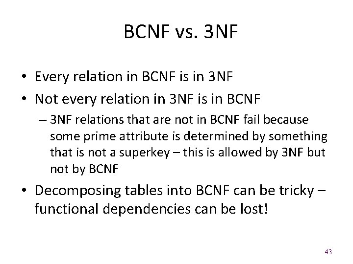 BCNF vs. 3 NF • Every relation in BCNF is in 3 NF • BCNF vs. 3 NF • Every relation in BCNF is in 3 NF •