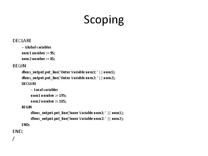 Scoping DECLARE ‐‐ Global variables num 1 number : = 95; num 2 number Scoping DECLARE ‐‐ Global variables num 1 number : = 95; num 2 number